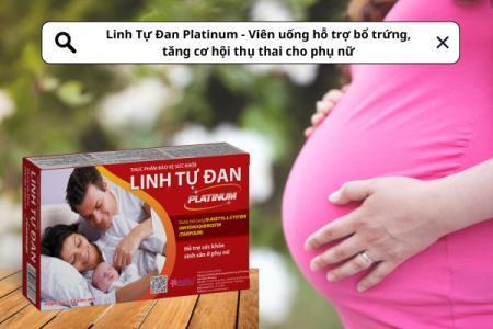 Linh Tự Đan Platinum - Viên uống hỗ trợ bổ trứng, tăng cơ hội thụ thai cho phụ nữ