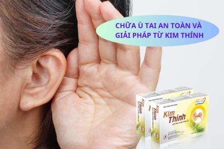 Chữa ù tai an toàn, hiệu quả và giải pháp từ thảo dược Kim Thính