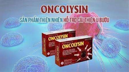 Oncolysin - Giải pháp tăng cường miễn dịch, tiêu u, giảm bướu