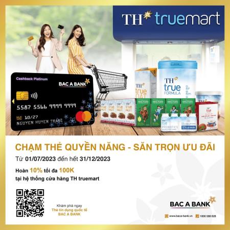 Chủ thẻ tín dụng BAC A BANK nhận ưu đãi đặc quyền tại TH truemart