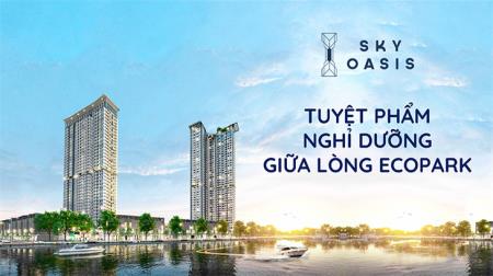 Chung cư Sky Oasis Ecopark - khu đô thị bậc nhất Việt Nam