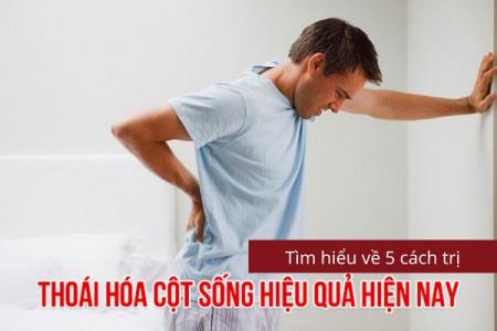 Tìm hiểu về 5 cách trị thoái hóa cột sống hiệu quả hiện nay