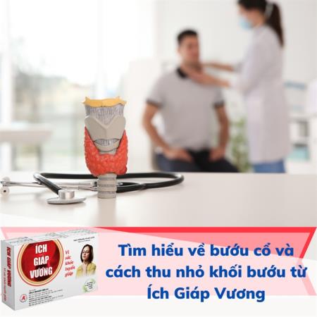 Tìm hiểu về bướu cổ và cách thu nhỏ khối bướu từ Ích Giáp Vương
