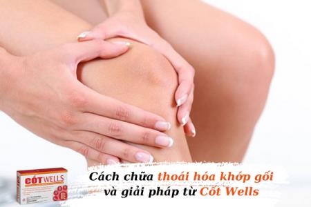 Hướng dẫn cách chữa thoái hóa khớp gối và giải pháp từ Cốt Wells