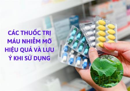 Các thuốc trị máu nhiễm mỡ hiệu quả và lưu ý khi sử dụng