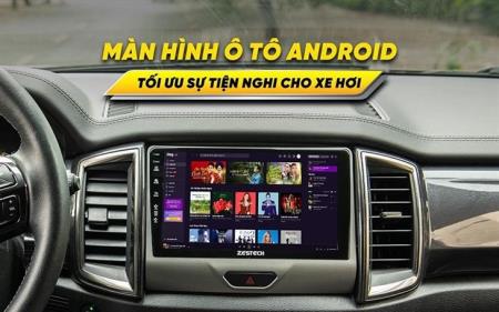 Màn hình ô tô android Zestech - Tinh hoa công nghệ 4.0 trên xe hơi