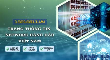 19216811.vn - Trang thông tin Network hàng đầu Việt Nam