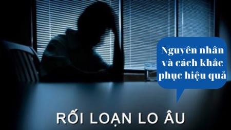 Cách chữa rối loạn lo âu an toàn, giảm tái phát