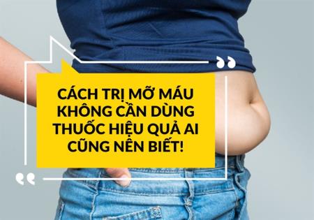 Cách trị mỡ máu không cần dùng thuốc hiệu quả ai cũng nên biết