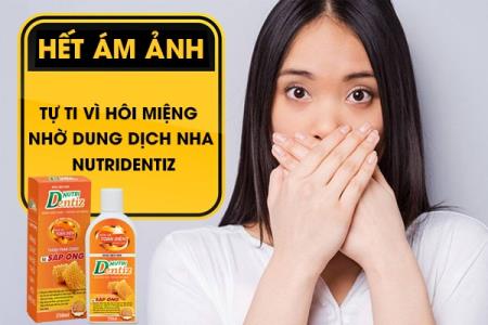 Hết ám ảnh, tự ti vì hôi miệng nhờ dung dịch nha khoa Nutridentiz