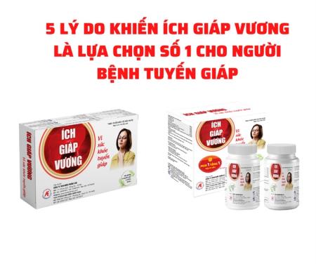 Ích Giáp Vương: Sản phẩm số 1 cho người bị bướu tuyến giáp đã được khẳng định