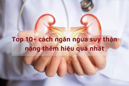 Top 10+ cách kiểm soát suy thận hiệu quả nhất