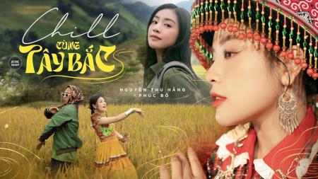 Sao Mai Nguyễn Thu Hằng “lột xác” với MV “Chill cùng Tây Bắc”
